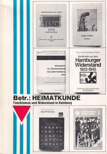 Hochmuth, Ursel / Dierk Joachim: Betr.: Heimatkunde. Faschismus und Widerstand. Unbewältigte Vergangenheit und antifaschistische Tradition in Hamburg. Kommentieres Literaturverzeichnis. Mit e. Anhang: "Notizen zur Geschichte.. 