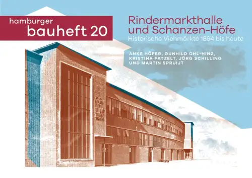 Rindermarkthalle und Schanzen-Höfe. Historische Viehmärkte 1864 bis heute, Höfer, Anke / Ohl-Hinz, Gunhild / Patzelt, Kristina / Schilling, Jörg / Spruijt, Martin