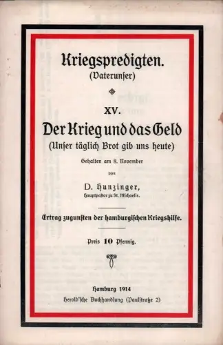 Der Krieg und das Geld. (Unser täglich Brot gib uns heute). [Predigt] Gehalten am 8. November, Hunzinger, (August Wilhelm)