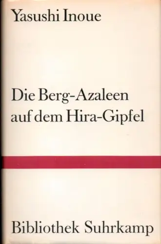 Inoue, Yasushi: Die Berg-Azaleen auf dem Hira-Gipfel. Erzählung. Aus d. Japan. von Oskar Benl. (1. Aufl.). 