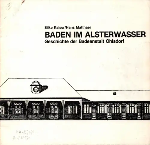 Baden im Alsterwasser. Geschichte der Badeanstalt Ohlsdorf. (Hrsg. von der Willi-Bredel-Gesellschaft, Geschichtswerkstatt e.V.), Kaiser, Silke / Hans Mattaei