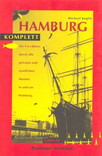 Hamburg Komplett. Ein Verführer durch alle privaten und staatlichen Museen in und um Hamburg, Koglin, Michael