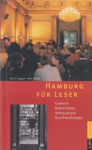 Küpper, Anke / Duggen, Katrin: Hamburg für Leser. Leseorte, Bibliotheken, Antiquariate, Buchhandlungen. 