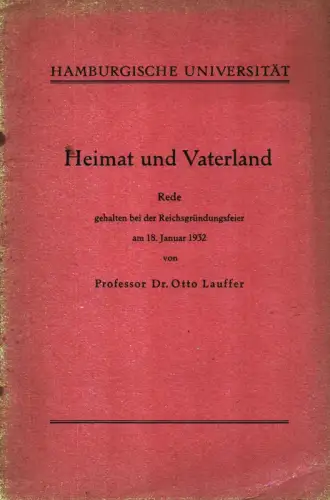 Lauffer, Otto: Heimat und Vaterland. Rede, gehalten bei der Reichsgründungsfeier am 18. Januar 1932. Hrsg. von der Hamburgischen Universität. 