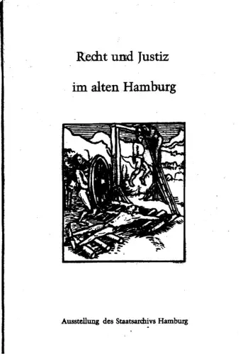 Recht und Justiz im alten Hamburg. Vom mittelalterlichen Stadtrecht bis zur Reichsjustizreform. Zur Ausstellung des Staatsarchivs Hamburg, Loose, Hans-Dieter (Bearb.)