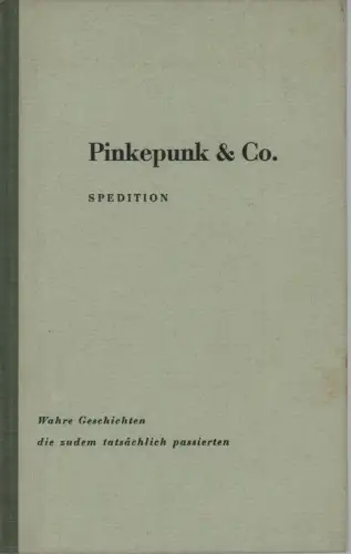 Pinkepunk & Co. Spedition. Wahre Geschichten, die zudem tatsächlich passierten, Lorenz, E. [Emil]