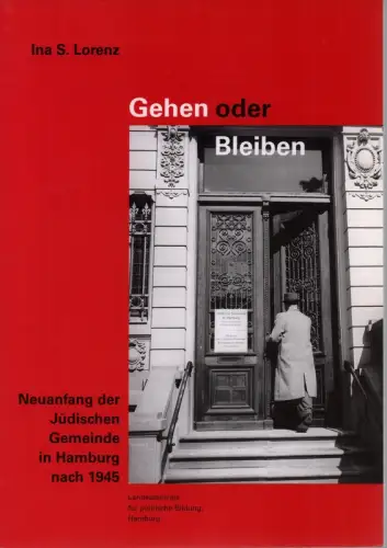Gehen oder bleiben. Neuanfang der Jüdischen Gemeinde in Hamburg nach 1945. Landeszentrale für Politische Bildung, Hamburg, Lorenz, Ina