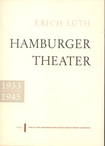 Hamburger Theater 1933-1945. Ein theatergeschichtlicher Versuch. Hrsg. von der Theatersammlung der hamburgischen Universität. Einleitung von Dietrich Diederichsen, Lüth, Erich