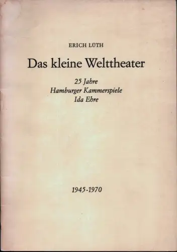 Lüth, Erich: Das kleine Welttheater. 25 Jahre Hamburger Kammerspiele Ida Ehre. 1945-1970. 