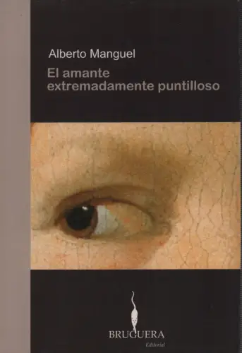 El amante extremadamente puntilloso. (Aus dem Englischen übers. von Eduardo Hojman), Manguel, Alberto