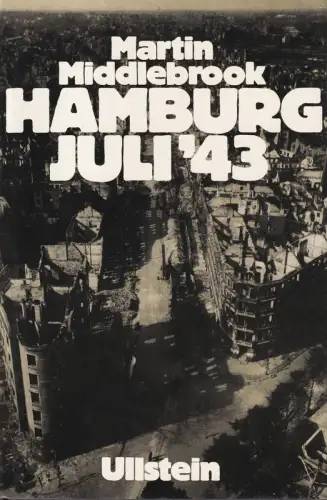 Hamburg Juli '43. Alliierte Luftstreitkräfte gegen eine deutsche Stadt. (Aus dem Englischen von Erwin Duncker), Middlebrook, Martin