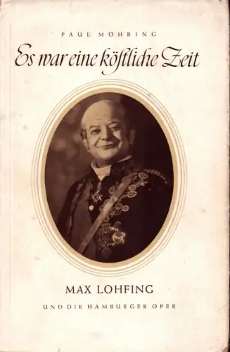 Es war eine köstliche Zeit ... . Max Lohfing und die Hamburger Oper, Möhring, Paul