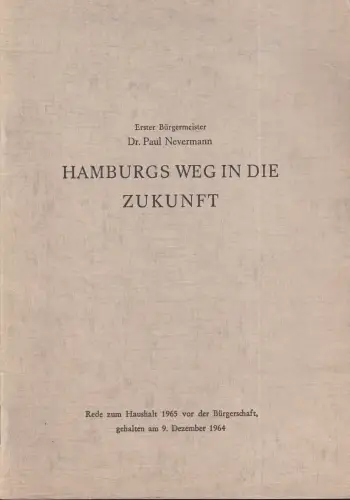 Nevermann, Paul: Hamburgs Weg in die Zukunft. Rede zum Haushalt 1964. 