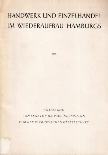 Handwerk und Einzelhandel im Wiederaufbau Hamburgs. Vortrag vor der Patriotischen Gesellschaft am 9. Juni 1960. (Mit einer Einführung von Claus Eberhard Holthusen). (Hrsg. v. Senat.. 