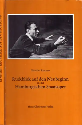 Rückblick auf den Neubeginn. Die Hamburgische Staatsoper in den ersten 10 Jahren nach dem Zweiten Weltkrieg. Mit e. Einleitung von Erich Lüth, Rennert, Günther
