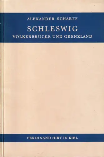 Schleswig. Völkerbrücke und Grenzland. (Mit e. Vorwort v. Kurt Reiche), Scharff, Alexander