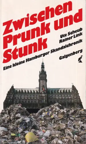 Zwischen Prunk und Stunk. Eine kleine Hamburger Skandalchronik, Scheub, Ute / Rainer Link