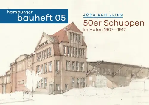 50er Schuppen im Hafen 1907-1912, Schilling, Jörg / Afflerbach, Florian