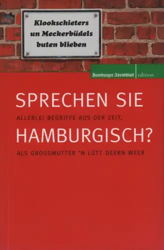 Sprechen Sie Hamburgisch?. [Bd. 1]. (Allerlei Begriffe aus der Zeit, als Großmutter 'n lütt Deern weer). (Hrsg. vom Hamburger Abendblatt. Mit einem Vorwort von Claus Strunz). (3. Aufl.), Schmachthagen, Peter