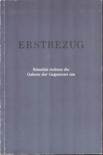 Erstbezug. Künstler richten die Galerie der Gegenwart ein. Mit einem Bericht von Peter Sager. Hrsg. von den Freunden der Kunsthalle e.V, Schneede, Uwe M. (Hrsg.)