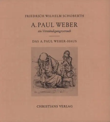 A. Paul Weber, ein Verständigungsversuch. Das A. Paul Weber-Haus, Schoberth, Friedrich Wilhelm