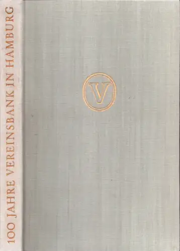 Hundert Jahre Vereinsbank in Hamburg. 1856-1956. (Unter Mitarbeit von Maria Möring u. Werner Jochmann), Scholl, Franz C. / Matthies, Walther