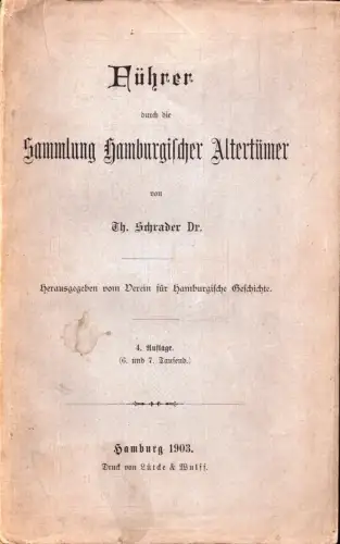Führer durch die Sammlung Hamburgischer Altertümer. Hrsg. v. Verein für Hamburgische Geschichte. 4. Aufl, Schrader, Th