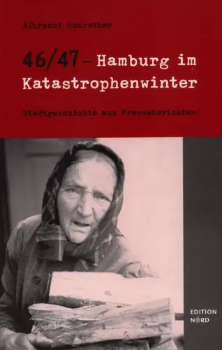 Schreiber, Albrecht: 46/47 - Hamburg im Katastrophenwinter. Stadtgeschichte aus Presseberichten. (Mit einem Vorwort von Ralf Dahrendorf). (2., erweiterte Auflage). 