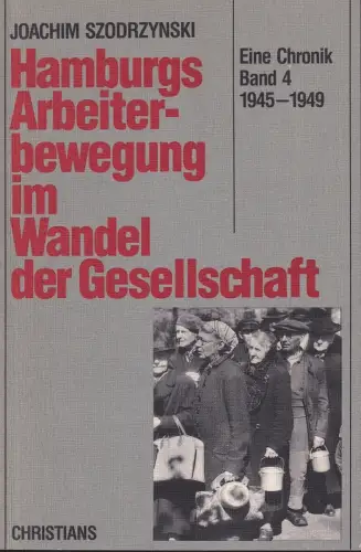 Hamburgs Arbeiterbewegung im Wandel der Gesellschaft. Eine Chronik. BAND 4: 1945-1949, Szodrzynski, Joachim
