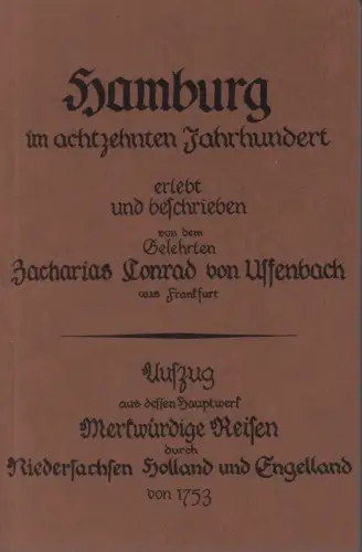 Hamburg im achtzehnten Jahrhundert erlebt und beschrieben von Zacharias Conrad von Uffenbach. REPRINT aus der Ausgabe Frankfurt und Leipzig, 1753. (Hrsg. v. Antiquariat Pabel), Uffenbach, Zacharias Conrad von