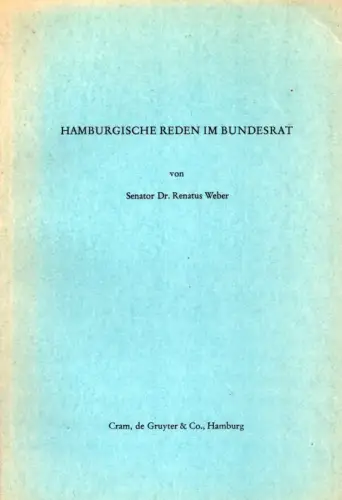 Hamburgische Reden im Bundesrat. Mit einem Vorwort von Bürgermeister Dr. Kurt Sieveking, Weber, Renatus