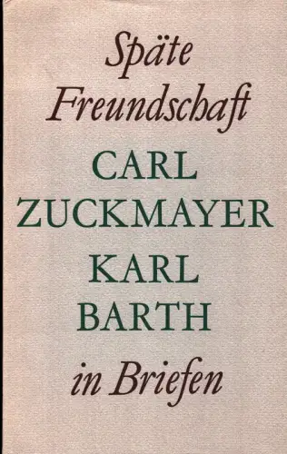 Späte Freundschaft in Briefen. (Mit e. Vorw. u. Anmerk. v. Hinrich Stoevesandt). (7. Aufl.), Zuckmayer, Carl / Barth, Karl
