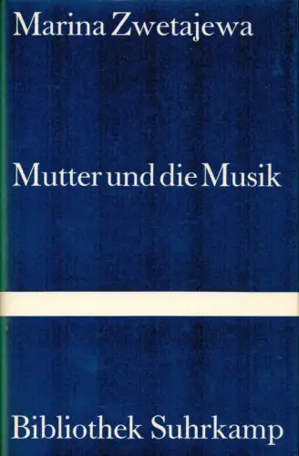 Zwetajewa, Marina [Cvetaeva, Marina]: Mutter und die Musik. Autobiographische Prosa . Aus d. Russ. u. mit e. Nachw. von Ilma Rakusa. (4. u. 5. Tsd). 