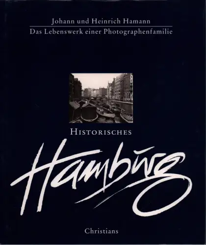 Hamann, Johann / Heinrich Hamann: Historisches Hamburg. Das Lebenswerk einer Photographenfamilie. Mit Vorwort v. Helmut Schmidt. Texte v. Jürgen Bönig, Rolf Bornholdt, Enno Kaufholdt u.a. 