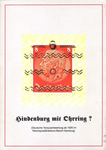 Hindenburg mit Ohrring?. (Deutsche Vorausentwertung ab 1935 im Reichspostdirektions-Bezirk Hamburg), Krieg, Harald / Knut Peter
