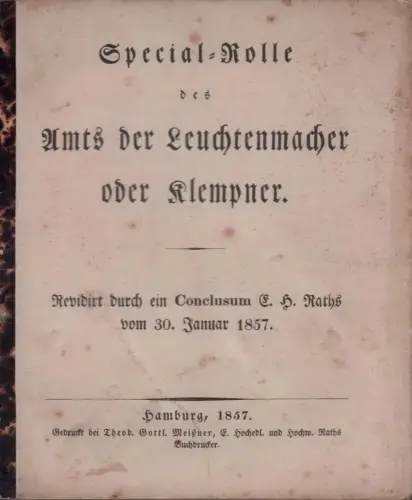 Special-Rolle des Amts der Leuchtenmacher oder Klempner. [Zunftbestimmungen]. Revidirt durch ein Conclusum E.H. Raths vom 30. Januar 1857