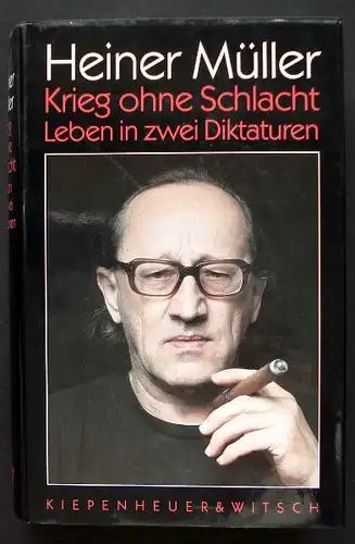 Heiner Müller: Krieg ohne Schlacht. Leben in zwei Diktaturen.