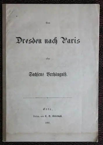 Von Dresden nach Paris oder Sachsens Verhängniß 1866 - Geschichte Landeskunde xz