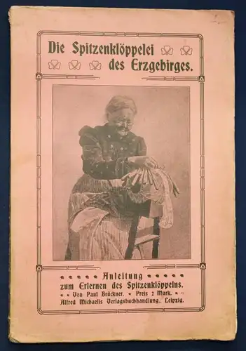 Brückner Die Spietzenklöppelei des Erzgebirges 1909 Geschichte Handwerk sf