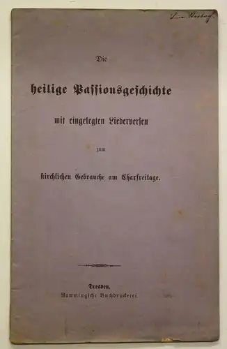 Die Heilige Passionsgeschichte mit eingelegten Liederversen um 1890 sf