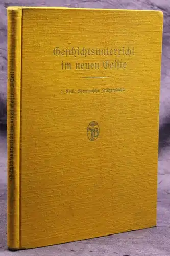 Geschichtsunterricht in neuen Geiste 2. Teil Germanische Frühgeschichte 1926 sf