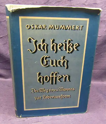 Mummert Ich heiße euch hoffen (Der Weg eines Mannes zur Lebensreform) um 1940 sf