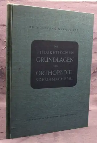 Marquardt Die theoretischen Grundlagen der Orthopädie-Schuhmacherei 1951 sf