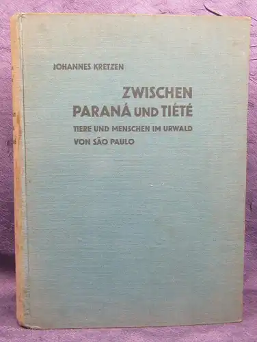 Kretzen Zwischen Parana und Tiete 1930 Tiere u. Menschen im Urwald  js