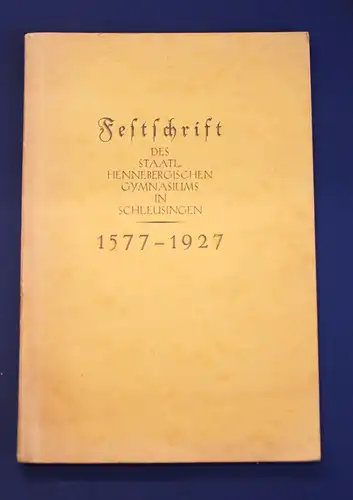 Festschrift zum 350 Jahre Gymnasium Henneberg in Schleusingen 1577- 1927 js