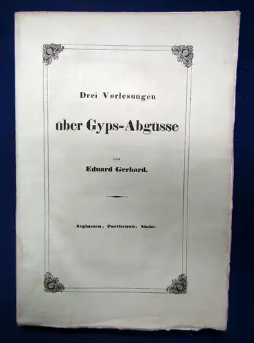 Gerhard Drei Vorlesungen über Gyps - Abgüsse 1844 Geschichte Kunst Kultur sf
