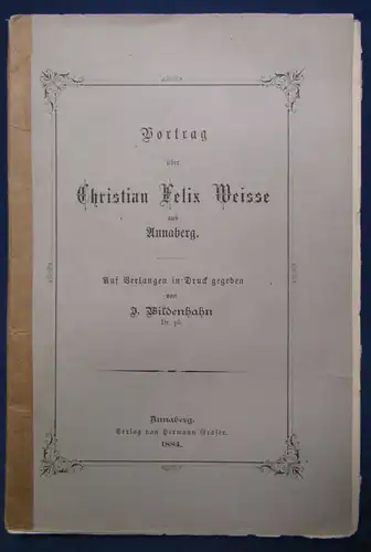 Wildenhahn Vortrag über Christian Felix Weisse aus Annaberg 1884 Belletristik js