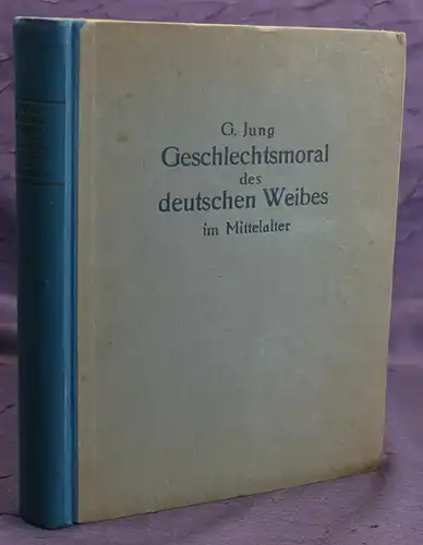 Jung Die Geschlechtsmoral des deutschen Weibes im Mittelalter um 1920 Kultur sf