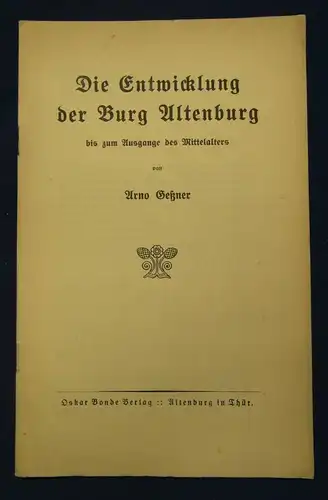 Geßner Die Entwicklung der Burg Altenburg o.J. 1926 Ortskunde Landeskunde js