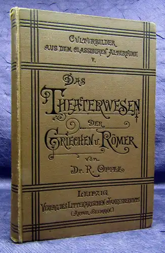 Opitz Schauspiel und Theaterwesen der Griechen u. Römer 1889 Geschichte js